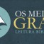[Os Meios da Graça] Leitura Bíblica (4) – Ajudas Práticas e Planos de Leitura