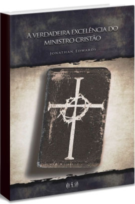 A-Verdadeira-Excelência-do-Ministro-Cristão-–-Jonathan-Edwards