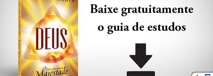 Baixe gratuitamente o Guia de Estudo do livro “Deus – Face a Face com Sua Majestade”