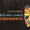 Pastores, nós não somos curandeiros! (Russell Moore)