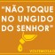 Como assim, “não toqueis no ungido do Senhor…”?!