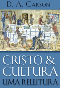Cristo e cultura: uma releitura - D. A. Carson (Vida Nova)