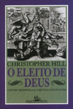 O Eleito de Deus: Oliver Cromwell e a Revolução Inglesa - Christopher Hill (Companhia das Letras)