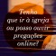 Tenho que ir à igreja ou posso ouvir pregações online?