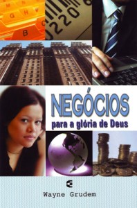 Negócios para a glória de Deus - Wayne Grudem (Cultura Cristã)