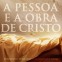 A Pessoa e a Obra de Cristo – Augustus Nicodemus