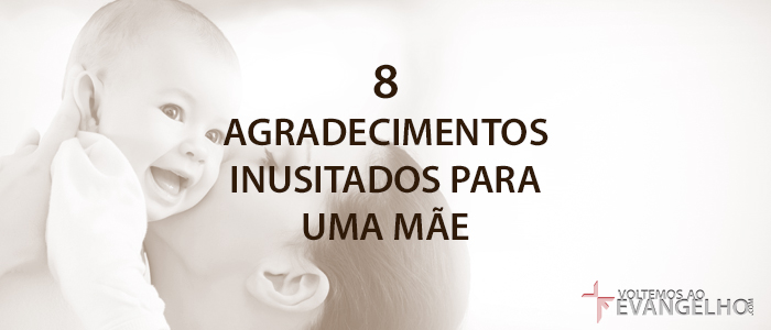 8AgradecimentosInusitadosParaUmaMae