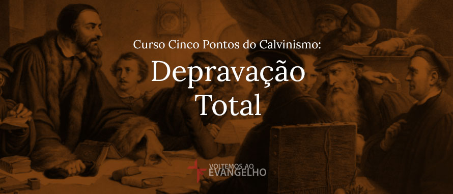 Curso-Cinco-Pontos-Calvinismo-Depravacao-Total