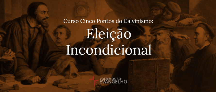 Curso-Cinco-Pontos-Calvinismo-Eleicao-Incondicional