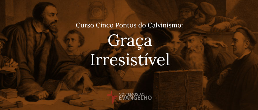 Curso-Cinco-Pontos-Calvinismo-Graca-irresistivel