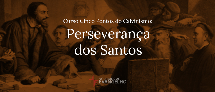 Curso-Cinco-Pontos-Calvinismo-Perseveranca-dos-Santos