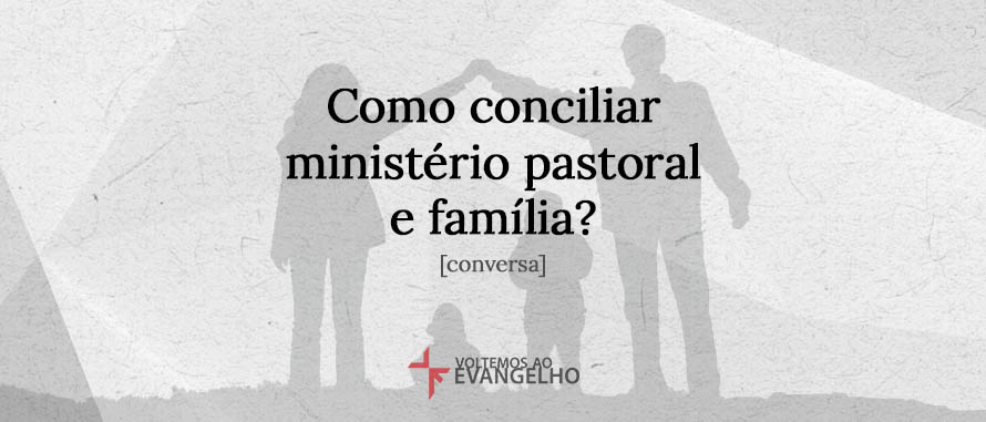 Como-conciliar-ministerio-pastoral-familia