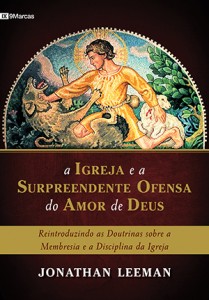 A Igreja e a Surpreendente Ofensa do Amor de Deus
