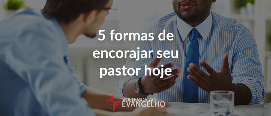 5-formas-de-encorajar-seu-pastor