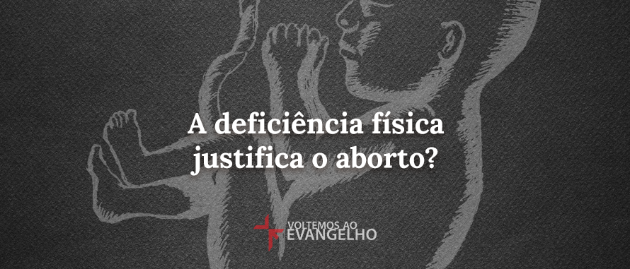 deficiencia-fisica-justifica-aborto