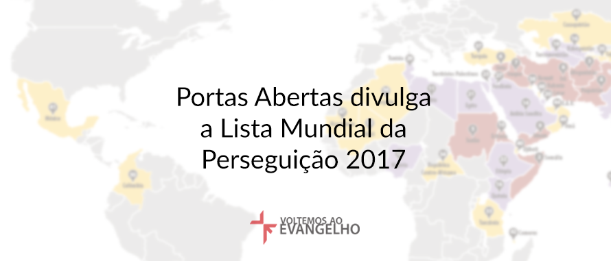 Portas Abertas Divulga A Lista Mundial Da Perseguição 2017